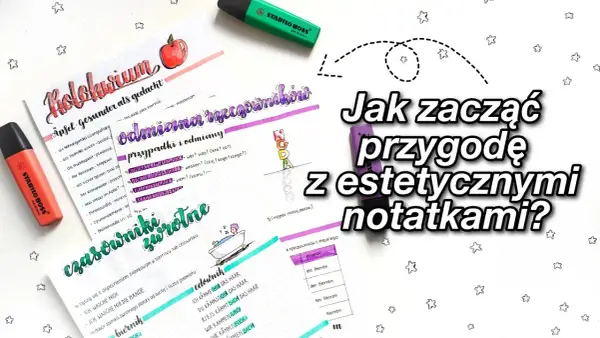Jak robić ładne notatki w zeszycie, aby zachwycały i pomagały w nauce